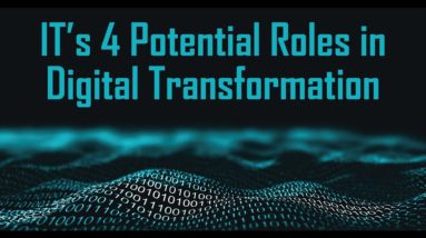 IT’s 4 Potential Roles in Digital Transformation