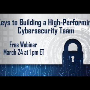 Keys to Building a High Performing Cybersecurity Team