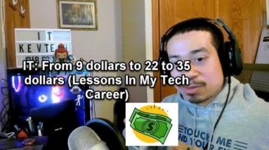 IT: From 9 dollars to 22 to 35 dollars (Lessons In My Tech Career)