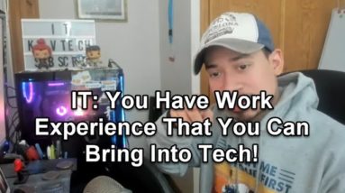 IT: You Have Work Experience That You Can Bring Into Tech!