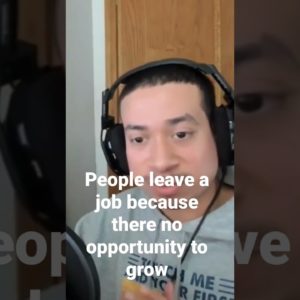 People leave a job because there no opportunity to grow