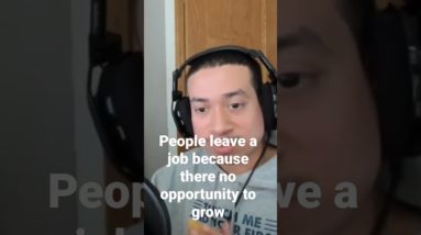 People leave a job because there no opportunity to grow