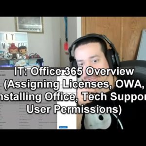 IT: Office 365 Overview (Assigning Licenses, OWA, Installing Office, Tech Support, User Permissions)