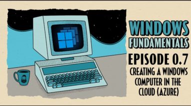 Episode 0.7 // Creating a Windows Computer in the Cloud (Azure)